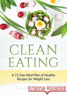 Clean Eating: A 15 Day Meal Plan of Healthy Recipes for Weight Loss Sam Kuma 9781922300478 Sam Kuma - książka