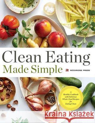 Clean Eating Made Simple: A Healthy Cookbook with Delicious Whole-Food Recipes for Eating Clean Rockridge Press 9781623154653 Rockridge Press - książka