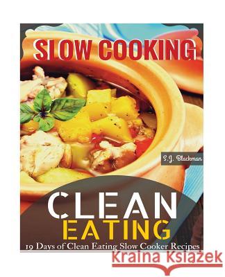 Clean Eating Slowcooking: 19 Days of Clean Eating Slow Cooker Recipes S. J. Blackman 9781517279523 Createspace - książka