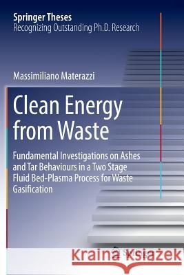 Clean Energy from Waste: Fundamental Investigations on Ashes and Tar Behaviours in a Two Stage Fluid Bed-Plasma Process for Waste Gasification Materazzi, Massimiliano 9783319836072 Springer - książka