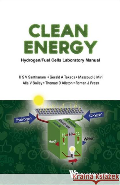 Clean Energy: Hydrogen/Fuel Cells Laboratory Manual (with DVD-Rom) Gerald A. Takacs Massoud J. Miri Alla V. Bailey 9789814749664 World Scientific Publishing Company - książka