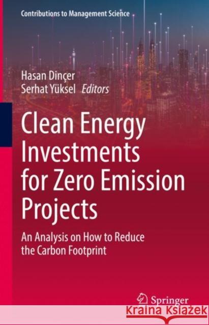 Clean Energy Investments for Zero Emission Projects: An Analysis on How to Reduce the Carbon Footprint Dinçer, Hasan 9783031129575 Springer International Publishing - książka