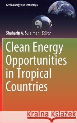 Clean Energy Opportunities in Tropical Countries Shaharin Anwar Sulaiman 9789811591396 Springer - książka