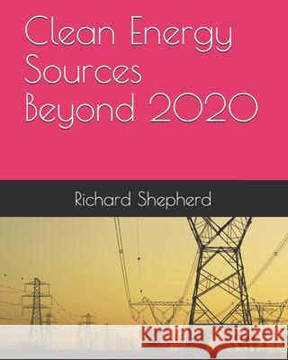 Clean Energy Sources Beyond 2020 Richard C. Shepherd 9781086501414 Independently Published - książka