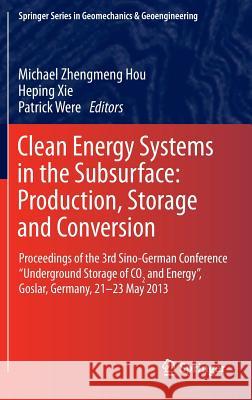 Clean Energy Systems in the Subsurface: Production, Storage and Conversion: Proceedings of the 3rd Sino-German Conference 