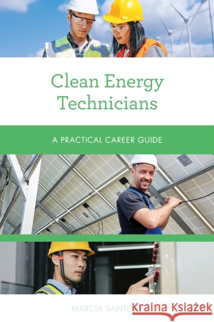 Clean Energy Technicians: A Practical Career Guide Marcia Santore 9781538141687 Rowman & Littlefield Publishers - książka