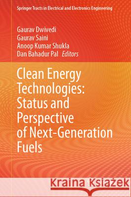 Clean Energy Technologies: Status and Perspective of Next-Generation Fuels Gaurav Dwivedi Gaurav Saini Anoop Kumar Shukla 9789819679249 Springer - książka