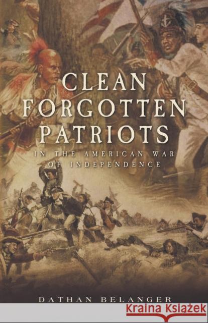 Clean Forgotten Patriots: In the American War of Independence Dathan Belanger 9781953300508 Clay Bridges Press - książka