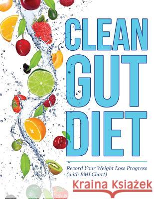 Clean Gut Diet: Record Your Weight Loss Progress (with BMI Chart) Speedy Publishing LLC 9781681851464 Weight a Bit - książka