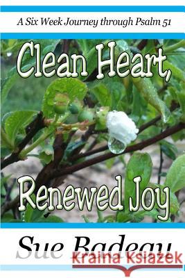 Clean Heart, Renewed Joy: A Six Week Journey through Psalm 51 Badeau, Sue 9781622085804 Helping Hands Press - książka