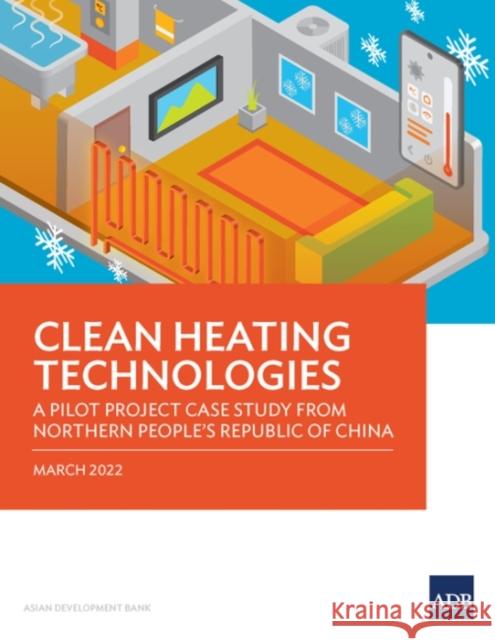 Clean Heating Technologies: A Pilot Project Case Study from Northern People's Republic of China Asian Development Bank 9789292693275 Asian Development Bank - książka