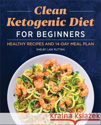 Clean Ketogenic Diet for Beginners: Healthy Recipes and 14-Day Meal Plan Shelby Law Ruttan 9781638783596 Rockridge Press - książka