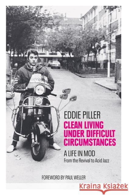 Clean Living Under Difficult Circumstances: A Life in Mod - From the Revival to Acid Jazz Piller, Eddie 9781800960596 Octopus Publishing Group - książka