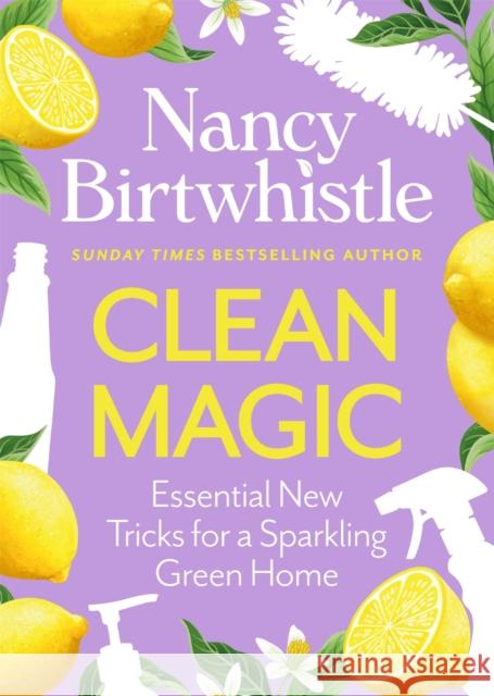 Clean Magic: Essential New Tricks for a Sparkling Green Home Nancy Birtwhistle 9781035084739 One Boat - książka
