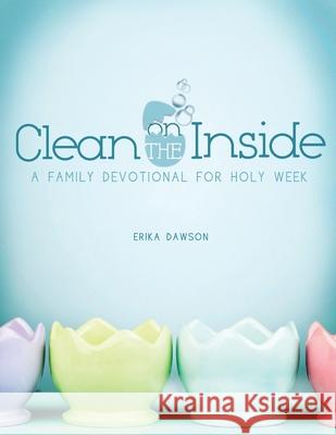 Clean on the Inside: A Family Devotional for Holy Week Erika Dawson 9780999524596 Faithful Moms - książka