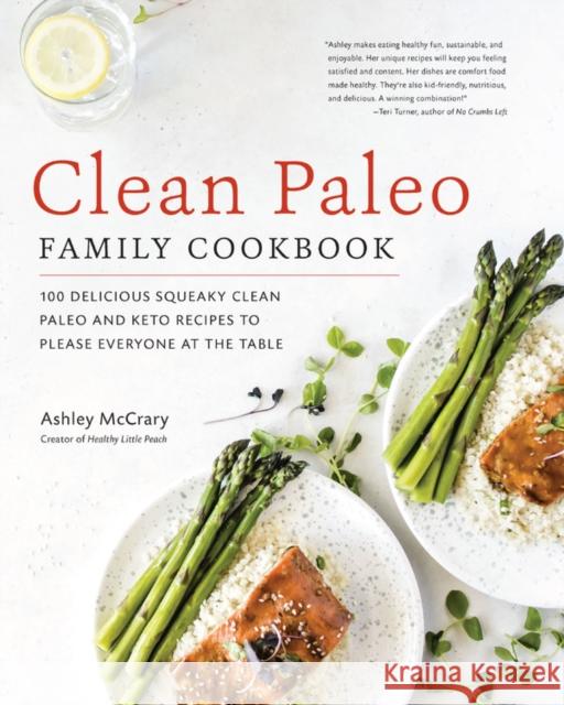 Clean Paleo Family Cookbook: 100 Delicious Squeaky Clean Paleo and Keto Recipes to Please Everyone at the Table Ashley McCrary 9781592339105 Fair Winds Press (MA) - książka