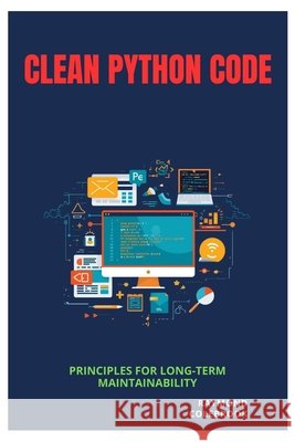 Clean Python Code: Principles for Long-Term Maintainability Colebrook, Raymond 9798196540288 Independently Published - książka