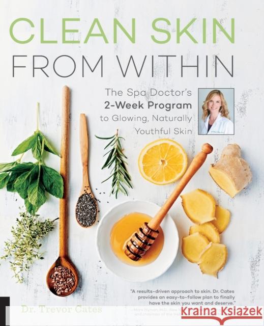 Clean Skin from Within: The Spa Doctor's Two-Week Program to Glowing, Naturally Youthful Skin Cates, Trevor 9781592337439 Fair Winds Press (MA) - książka