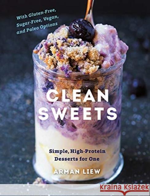 Clean Sweets: Simple, High-Protein Desserts for One Arman Liew 9781682683781 Countryman Press - książka