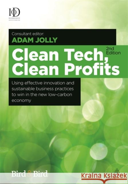 Clean Tech Clean Profits: Using Effective Innovation and Sustainable Business Practices to Win in the New Low-Carbon Economy Jolly, Adam 9780749470418 Kogan Page - książka