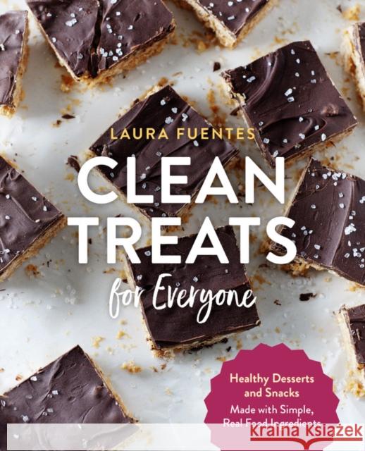 Clean Treats for Everyone: Healthy Desserts and Snacks Made with Simple, Real Food Ingredients Laura Fuentes 9781592339648 Quarto Publishing Group USA Inc - książka