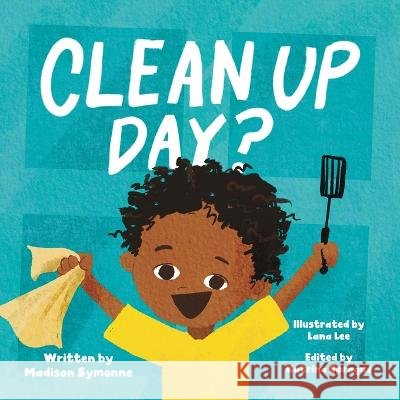 Clean Up Day? Madison Symonne Lana Lee Katrina Sprague 9798218171599 Madison Symonne - książka