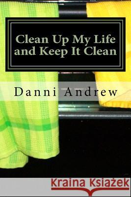 Clean Up My Life and Keep It Clean: Surviving life with mental illness Andrew, Danni 9781723312571 Createspace Independent Publishing Platform - książka