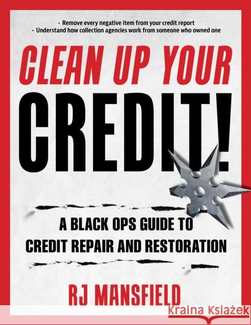 Clean Up Your Credit!: A Black Ops Guide to Credit Repair and Restoration Richard Mansfield 9781493064014 Lyons Press - książka