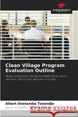 Clean Village Program Evaluation Outline Albert Onotamba Tonondjo Jean-Claude Indoza Amala  9786205914816 Our Knowledge Publishing - książka