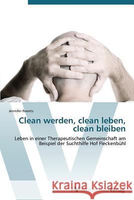 Clean Werden, Clean Leben, Clean Bleiben Reents Jennifer   9783639382143 AV Akademikerverlag - książka