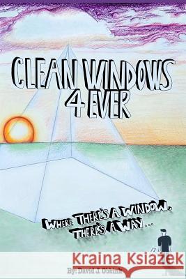 Clean Windows 4 Ever: Where There's a Window, There's a Way... David J. Obbink 9781644261576 Dorrance Publishing Co. - książka