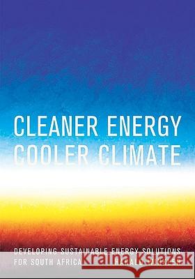 Cleaner Energy Cooler Climate : Developing Sustainable Energy Solutions for South Africa Harald Winkler 9780796922304 Human Sciences Research - książka