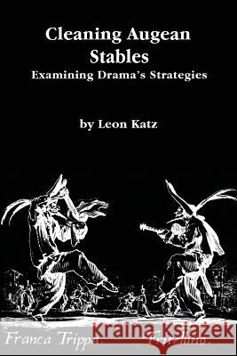 Cleaning Augean Stables: Examining Drama's Strategies Leon Katz 9781479297092 Createspace - książka