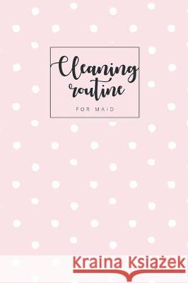 Cleaning routine for maid: Professional house cleaning checklist for maid deep office Housekeeping Checklist weekly 6x9-Paperback King Kp Publishing 9781708111991 Independently Published - książka