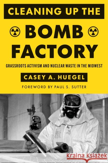 Cleaning Up the Bomb Factory Casey A. Huegel 9780295752549 University of Washington Press - książka