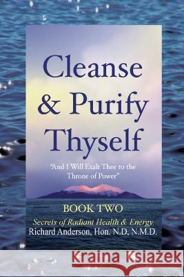 Cleanse & Purify Thyself, Book 2: Secrets of Radiant Health & Energy Richard Anderson   9780966497328 Christobe Publishig - książka