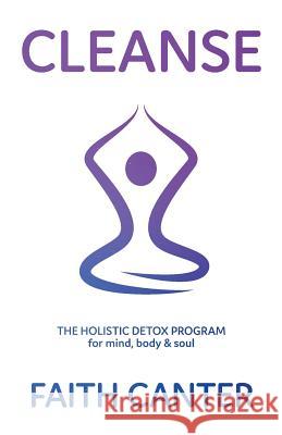 Cleanse: The Holistic Detox Program for mind, body & soul Canter, Faith 9780995704701 Empowered Books - książka