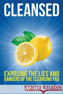 Cleansed: Exposing the Lies and Dangers of the Cleansing Fad Joey Lott 9781518666490 Createspace - książka