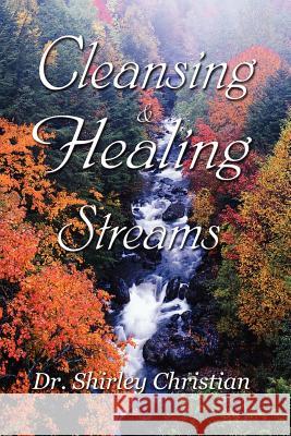 Cleansing and Healing Streams Dr. Shirley Christian 9780615162713 Shirley Christian Ministries - książka