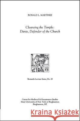 Cleansing the Temple: Dante, Defender of the Church: Bernardo Lecture Series, No. 20 Ronald L. Martinez 9781438470849 Bernardo Lecture Series - książka