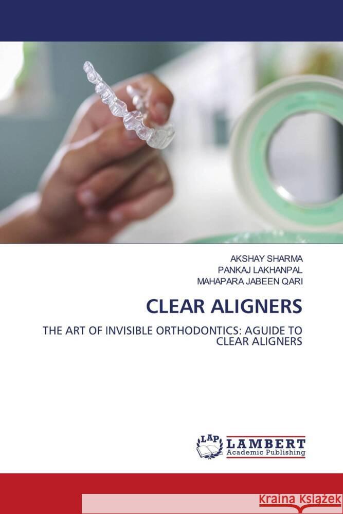 Clear Aligners Akshay Sharma Pankaj Lakhanpal Mahapara Jabeen Qari 9786208424756 LAP Lambert Academic Publishing - książka
