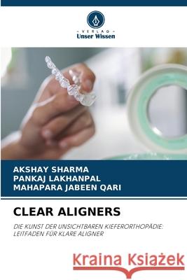 CLEAR ALIGNERS Sharma, Akshay, LAKHANPAL, PANKAJ, QARI, MAHAPARA JABEEN 9786208682798 Verlag Unser Wissen - książka