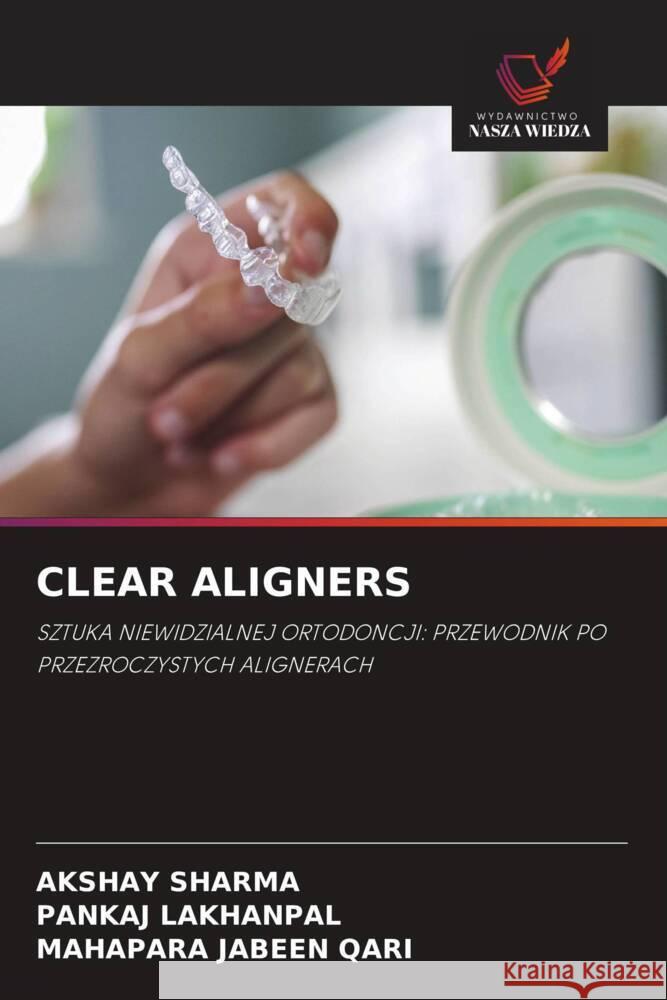 CLEAR ALIGNERS Sharma, Akshay, LAKHANPAL, PANKAJ, QARI, MAHAPARA JABEEN 9786208682835 Wydawnictwo Nasza Wiedza - książka