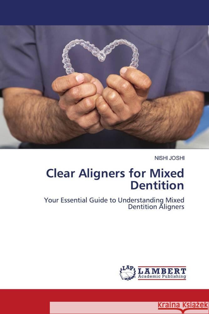 Clear Aligners for Mixed Dentition Nishi Joshi 9783659712852 LAP Lambert Academic Publishing - książka