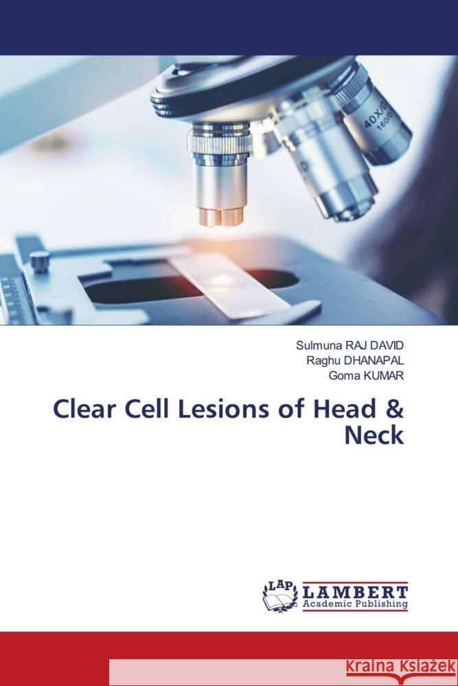 Clear Cell Lesions of Head & Neck RAJ DAVID, Sulmuna, DHANAPAL, Raghu, KUMAR, Goma 9783330334137 LAP Lambert Academic Publishing - książka