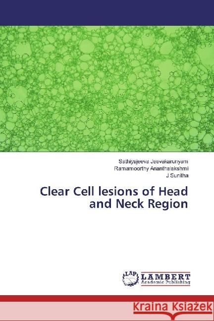 Clear Cell lesions of Head and Neck Region Jeevakarunyam, Sathiyajeeva; Ananthalakshmi, Ramamoorthy; Sunitha, J 9783330014022 LAP Lambert Academic Publishing - książka