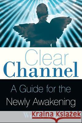 Clear Channel: A Guide for the Newly Awakening Joy, Wendy 9781452533322 Balboa Press - książka