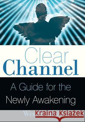 Clear Channel: A Guide for the Newly Awakening Joy, Wendy 9781452533346 Balboa Press - książka