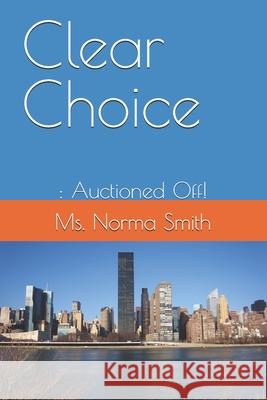 Clear Choice: : Auctioned Off! Smith, Norma 9798744256081 Independently published - książka