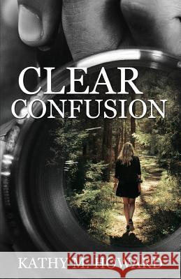 Clear Confusion Kathy M Howard 9781620209028 Emerald House Group - książka